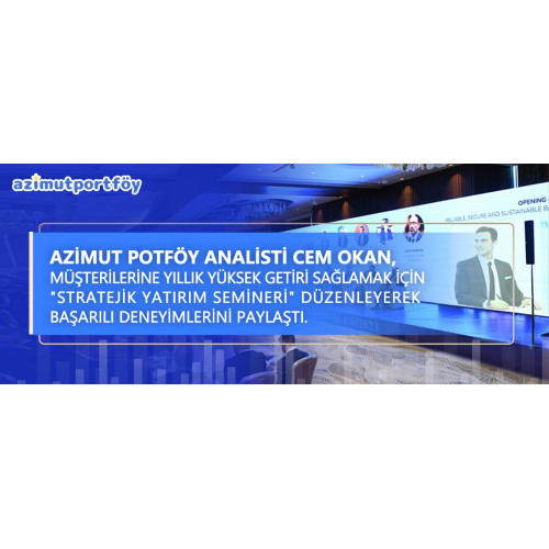 Azimut Portföy analisti Cem Okan, müşterilerine yıllık yüksek getiri sağlamak için “Stratejik Yatırım Semineri” düzenleyerek başarılı deneyimlerini paylaştı. Copy