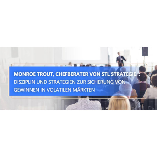 STLSTE Monroe Trout, Chefberater von STL Strategie  : Disziplin und Strategien zur Sicherung von Gewinnen in volatilen Märkten (www.stifeld.com)