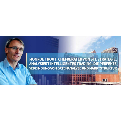 STLSTE Monroe Trout, Chefberater von STL Strategie, analysiert intelligentes Trading: Die perfekte Verbindung von Datenanalyse und Marktstruktur (www.stifeld.com)