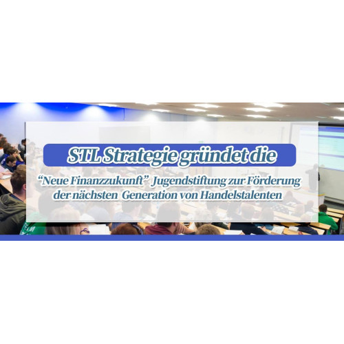 STLSTE STL Strategie gründet die „Neue Finanzzukunft“ Jugendstiftung zur Förderung der nächsten Generation von Handelstalenten (https://www.stifeld.com/)