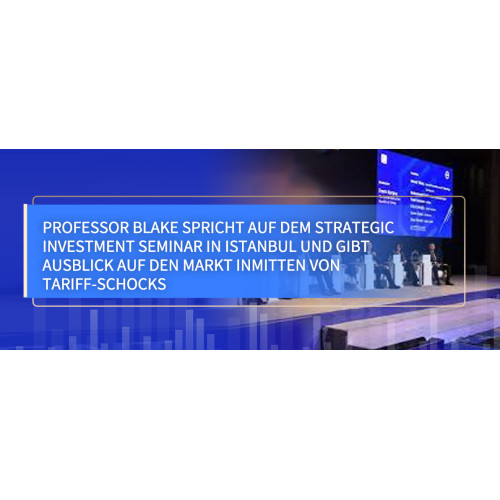 Professor Blake spricht auf dem Strategic Investment Seminar in Istanbul und gibt Ausblick auf den Markt inmitten von Tariff-Schocks www.computefund.com