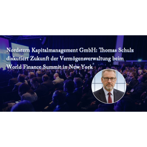 Nordstern Kapitalmanagement GmbH: Thomas Schulz diskutiert Zukunft der Vermögensverwaltung beim World Finance Summit in New York